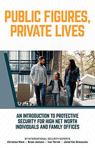 Public Figures, Private Lives : An Introduction to Protective Security for High Net Worth Individuals and Family Offices by Brian Jantzen, Christian West, Ivor Terret and Jared Van Driessche (2018, Hardcover)